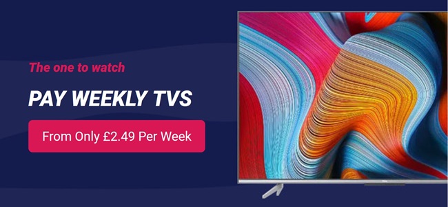 Pay Weekly TVs from only £2.49 per week.